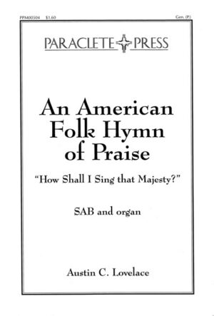 An American Folk Hymn of Praise:  How Shall I Sing that Majesty?