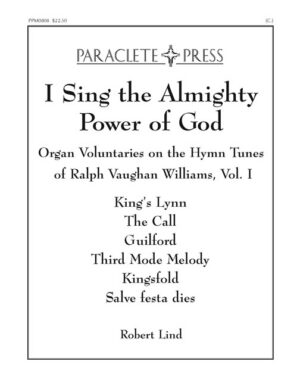 I Sing the Almighty Power of God: Organ Voluntaries on the Hymn Tunes of Ralph Vaughan Williams Volume I