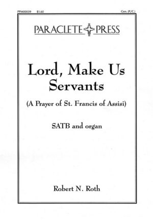 Lord Make Us Servants a Prayer of St Francis of Assisi