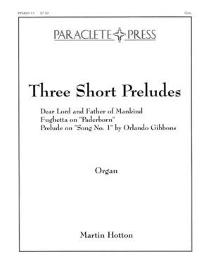 Three Short Preludes<br>I. Dear Lord & Father of Mankind<br>II. Fughetta on "Paderborn"<br>III. Song No. 1 by Orlando Gibbons